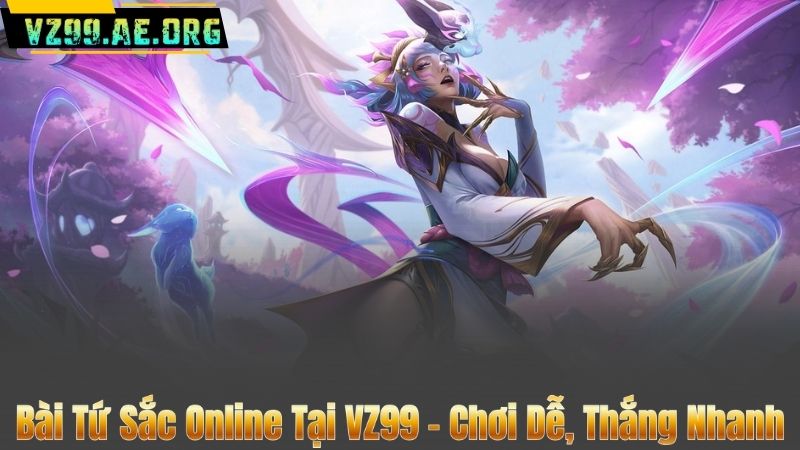 Bài Tứ Sắc Online Tại VZ99 – Chơi Dễ, Thắng Nhanh 1 Bài Tứ Sắc Online Tại VZ99 – Chơi Dễ, Thắng Nhanh