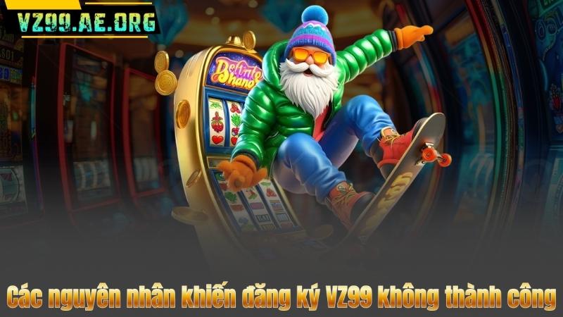 Đăng Ký VZ99 – Gia Nhập Cộng Đồng Nhà Cái Top 1 Việt Nam 9 Các nguyên nhân khiến đăng ký VZ99 không thành công