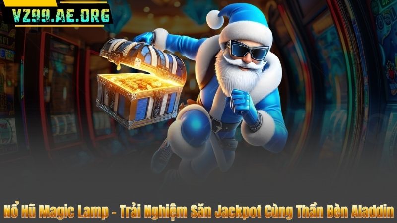 Nổ Hũ Magic Lamp – Trải Nghiệm Săn Jackpot Cùng Thần Đèn Aladdin 1 Nổ Hũ Magic Lamp – Trải Nghiệm Săn Jackpot Cùng Thần Đèn Aladdin