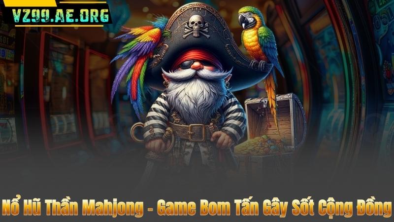 Nổ Hũ Thần Mahjong – Game Bom Tấn Gây Sốt Cộng Đồng 1 Nổ Hũ Thần Mahjong – Game Bom Tấn Gây Sốt Cộng Đồng