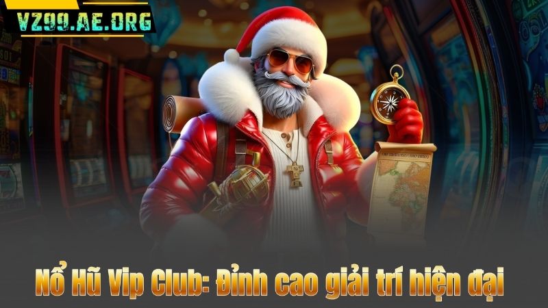 Nổ Hũ Vip Club: Đỉnh cao giải trí hiện đại