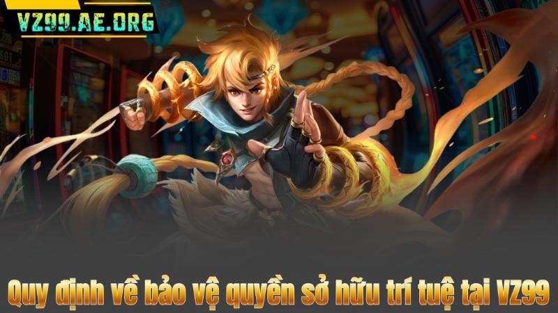 Điều Khoản Và Điều Kiện 4 Quy định về bảo vệ quyền sở hữu trí tuệ tại VZ99
